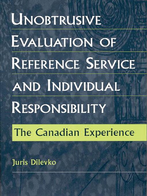 Title details for Unobtrusive Evaluation of Reference Service and Individual Responsibility by Juris Dilevko - Available